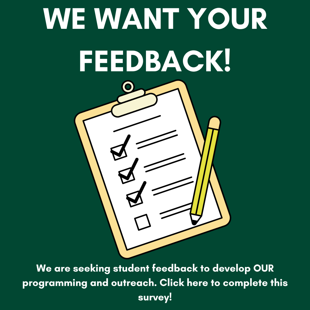 We are seeking student feedback to develop OUR programming and outreach. Click here to complete this survey!