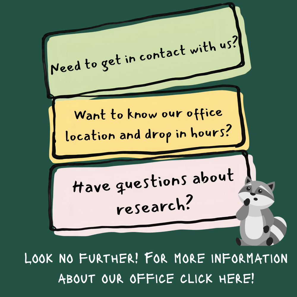 Need to get in contact with us? Want to know our office location and drop in hours? Have questions about research? Look no further! For more information about our office click here!
